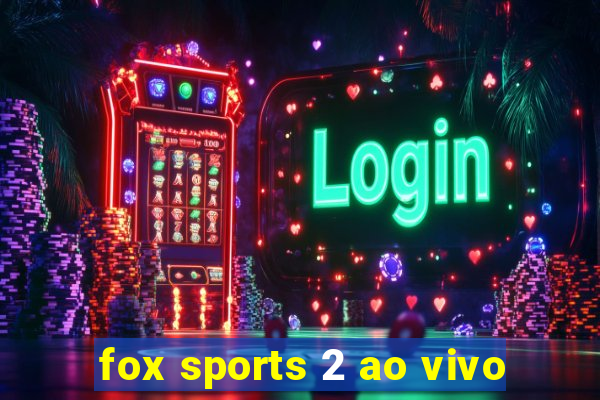 fox sports 2 ao vivo